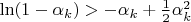 $\ln(1-\alpha_k)>-\alpha_k+\frac12\alpha_k^2$