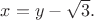 $x=y-\sqrt{3}.$