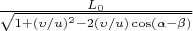 $\frac{L_0}{\sqrt{1+(\upsilon/u)^2-2(\upsilon/u)\cos(\alpha-\beta)}}$