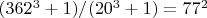$(362^3+1)/(20^3+1)=77^2$