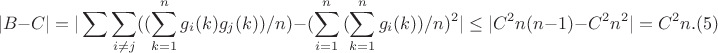 $$|B-C|=|\sum \sum_{i \not= j} ((\sum_{k=1}^n {g_i(k)g_j(k)})/n)-(\sum_{i=1}^n {(\sum_{k=1}^n {g_i(k)})/n)^2}| \leq |C^2n(n-1)-C^2n^2|=C^2n.(5)$$