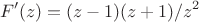 $$F'(z)= (z-1)(z+1)/z^2$$