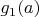 $g_1(a)$
