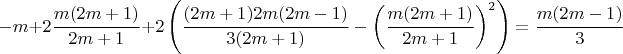 $$-m+2\frac{m(2m+1)}{2m+1}+2\left(\frac{(2m+1)2m(2m-1)}{3(2m+1)}-\left(\frac{m(2m+1)}{2m+1}\right)^2\right)=\frac{m(2m-1)}3$$