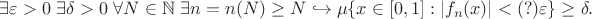 $\exists \varepsilon > 0 ~\exists \delta > 0 ~\forall N \in \mathbb{N} ~\exists n = n(N) \ge N \hookrightarrow \mu\{x \in [0,1]: |f_n(x)| <(?) \varepsilon\} \ge \delta.$