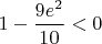 $1-\dfrac{9e^2}{10}<0$