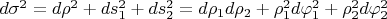 $d\sigma^2=d\rho^2+ds_1^2+ds_2^2=d\rho_1d\rho_2+\rho_1^2d\varphi_1^2+\rho_2^2d\varphi_2^2$