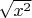 $\sqrt {x^2}$