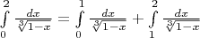 \int\limits_{0}^{2} \frac{dx}{\sqrt[3]{1-x}} = \int\limits_{0}^{1} \frac{dx}{\sqrt[3]{1-x}} + \int\limits_{1}^{2} \frac{dx}{\sqrt[3]{1-x}}$