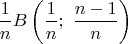 $$\frac{1}{n}B\left( \frac{1}{n};\ \frac{n-1}{n} \right)$$