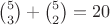 $\binom 53+\binom 52=20$ $\binom 53+\binom 52=20$