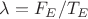 $\lambda = F_E/T_E$