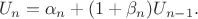 $$U_n = \alpha_n + (1+\beta_n) U_{n-1}.$$