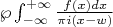 $\wp\int_{-\infty}^{+\infty} \frac{f(x)dx}{\pi i (x-w)}$
