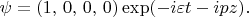 $ \psi  = (1,\, 0,\, 0,\,0 ) \exp (-i \varepsilon t - ipz).$