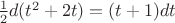 $\[\frac{1}{2}d({t^2} + 2t) = (t + 1)dt\]$