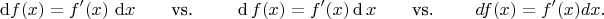 $$\operatorname{d}\!f(x) = f'(x)\,\operatorname{d}\!x \mbox{\qquad vs. \qquad} \operatorname{d}f(x) = f'(x)\operatorname{d}x \mbox{\qquad vs. \qquad} df(x) = f'(x)dx.$$