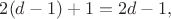 $2(d-1)+1=2d-1,$