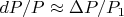 $dP/P\approx\Delta P/P_1$