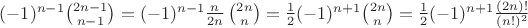 $(-1)^{n-1}\binom{2n-1}{n-1}=(-1)^{n-1} \frac{n}{2n}\,\binom{2n}{n}=\frac 12 (-1)^{n+1} \binom{2n}{n}=\frac 12 (-1)^{n+1} \frac{(2n)!}{(n!)^2}$