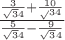 $\frac{\frac3{\sqrt 34}+\frac{10}\sqrt 34}{\frac5{\sqrt 34}-\frac9{\sqrt 34}}$