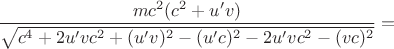 $\dfrac{mc^2 (c^2 + u' v)}{\sqrt{c^4 + 2 u' v c^2 + (u' v)^2 - (u' c)^2 - 2 u' v c^2 - (v c)^2}}=$
