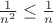 $\frac{1}{n^2} \leq \frac{1}{n}$