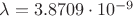 $\lambda = 3.8709 \cdot 10^{-9}$