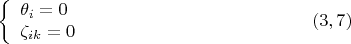 $$\left\{ {\begin{array}{l}
 \theta_i = 0 \\
  \zeta_{ik} = 0 \\
 \end{array} }   \right. \eqno (3,7)$$