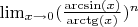 $\lim_{x\to 0}(\frac{\arcsin(x)}{\arctg(x)})^n$