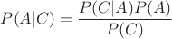 $P(A|C)=\dfrac{P(C|A)P(A)}{P(C)}$