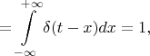 $$=\int\limits_{-\infty}^{+\infty}\delta(t-x)dx=1,$$