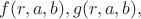 $f(r,a,b), g(r,a,b),$