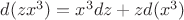 $d(zx^3)=x^3dz+zd(x^3)$