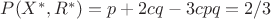 $P(X^*, R^*)=p+2cq-3c p q=2/3$