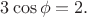 $3\cos{\phi} = 2.
