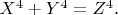 $X^4 + Y^4 = Z^4$.