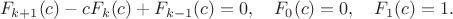 $$
F_{k+1}(c)-cF_k(c)+F_{k-1}(c)=0, \quad F_0(c)=0, \quad F_1(c)=1.
$$