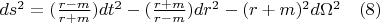 $ds^2=(\frac{r-m} {r+m})dt^2-(\frac{r+m} {r-m})dr^2-(r+m)^2d{\Omega}^2\quad (8)$