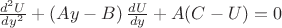 $\[
\frac{{d^2 U}}{{dy^2 }} + \left( {Ay - B} \right)\frac{{dU}}{{dy}} + A(C - U) = 0
\]$