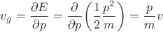 $v_g=\dfrac{\partial E}{\partial p}=\dfrac{\partial}{\partial p}\biggl(\dfrac{1}{2}\dfrac{p^2}{m}\biggr)=\dfrac{p}{m}v$
