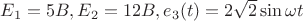 ${E}_{1}=5B, {E}_{2}=12B, {e}_{3}(t)=2\sqrt2\sin\omega t$