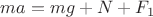 $ma=mg+N+F_{1}$
