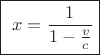 $$\boxed{\ x = \frac 1 {1- \frac v c }}$$