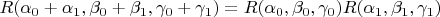 $R(\alpha_0+\alpha_1, \beta_0+\beta_1, \gamma_0+\gamma_1) = R(\alpha_0, \beta_0, \gamma_0)R(\alpha_1, \beta_1, \gamma_1)$