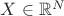 $X \in \mathbb{R}^{N}$ $X \in \mathbb{R}^{N}$