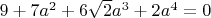 $9 + 7 a^2 + 6 \sqrt2 a^3 + 2 a^4 = 0$