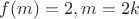 $f(m)=2,m=2k$