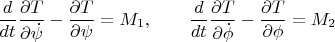 $$\frac{d}{dt}\frac{\partial T}{\partial\dot\psi}-\frac{\partial T}{\partial\psi}=M_1,\qquad \frac{d}{dt}\frac{\partial T}{\partial\dot\phi}-\frac{\partial T}{\partial\phi}=M_2$$