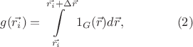 $$g(\vec{r_i}) = \int\limits_{\vec{r_i}}^{\vec{r_i} + {\Delta}\vec{r}} 1_{G} (\vec{r}) d\vec{r}, \qquad \qquad (2)$$